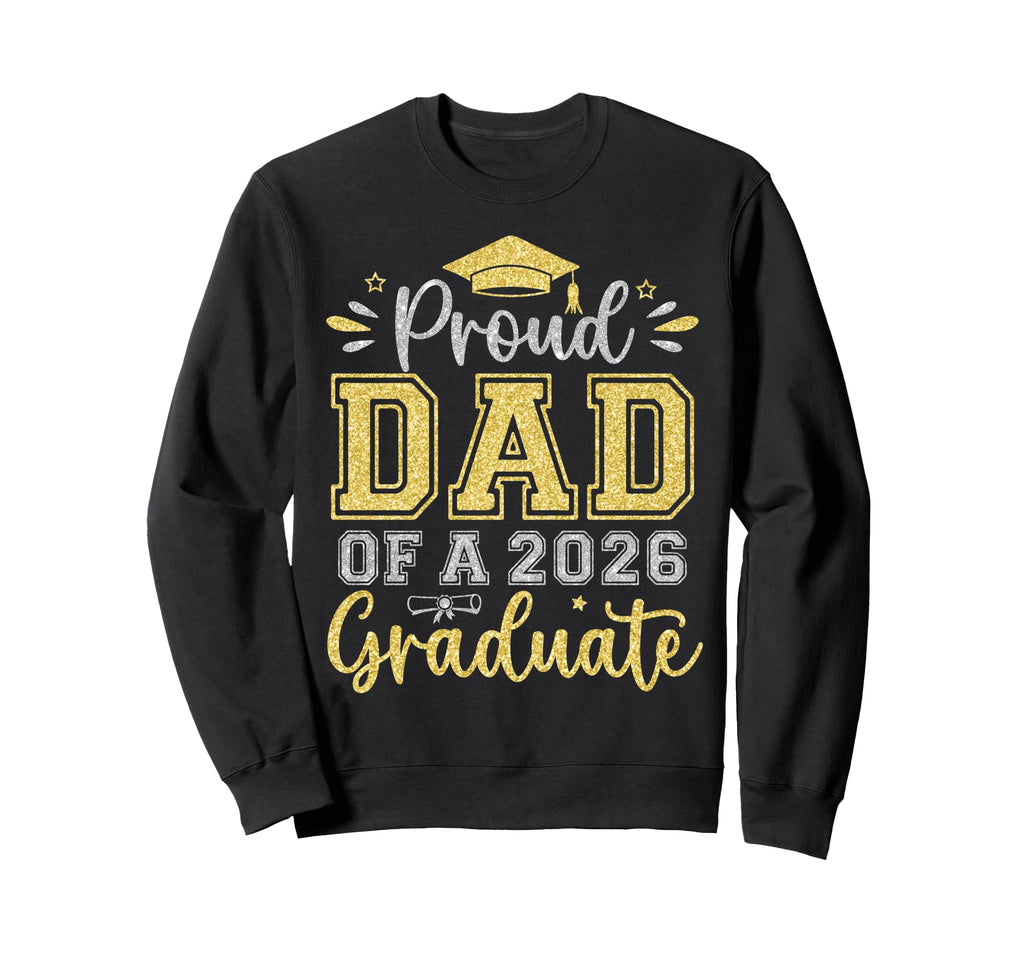 Proud Dad 2026 Graduate Senior Sweatshirt - Trendy Graphic Unisex - T-Shirt, Sweatshirt, Hoodie