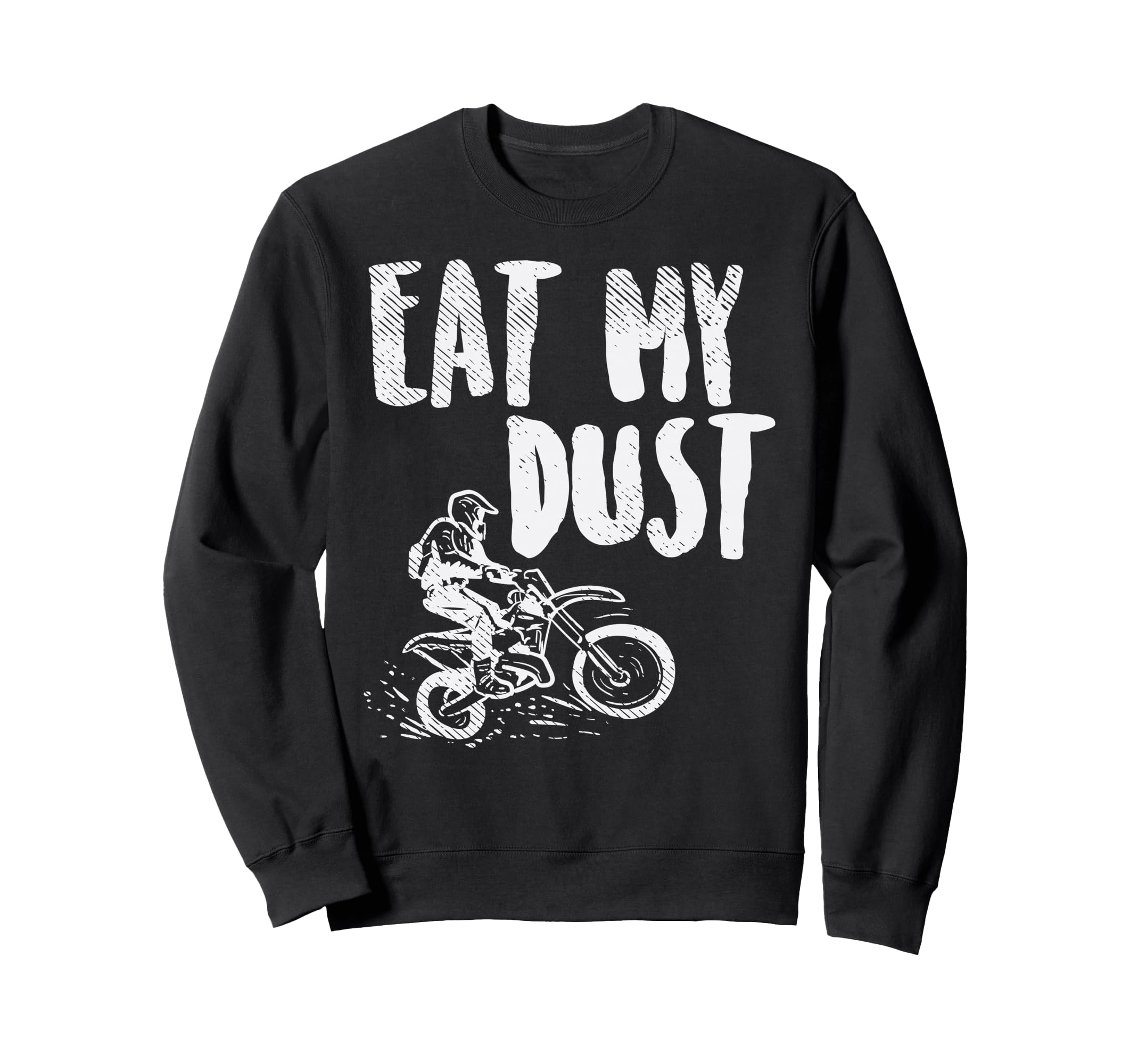 Eat My Dust Dirt Bike Motocross Sweatshirt - Streetwear Style Unisex - T-Shirt, Sweatshirt, Hoodie