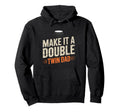 Funny Words Twins Text Make It Double Hoodie - Custom Art Print Men Women - T-Shirt, Sweatshirt, Hoodie