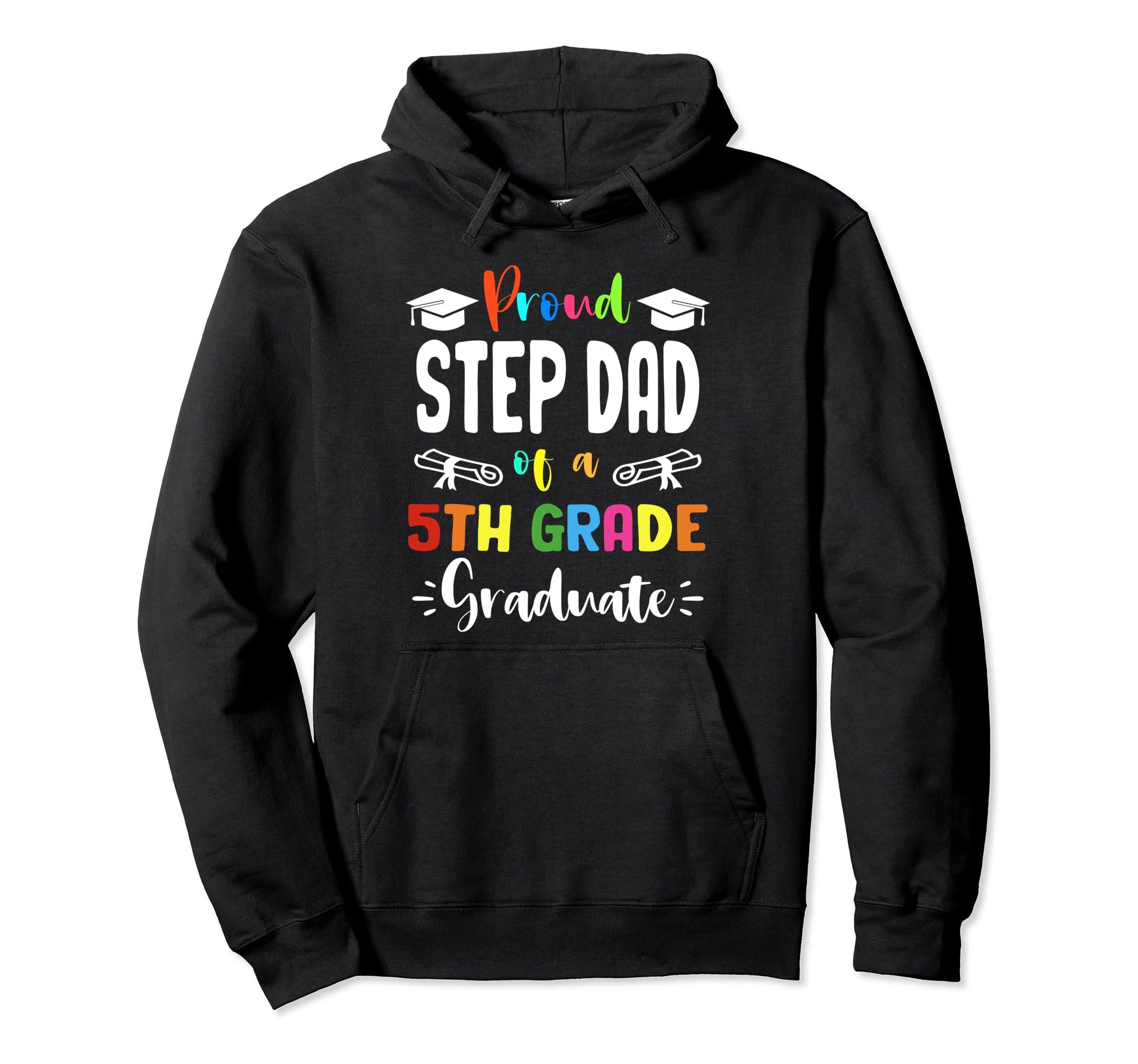 Proud Step Dad 5Th Grade Graduate Hoodie - Novelty Apparel Men Women - T-Shirt, Sweatshirt, Hoodie