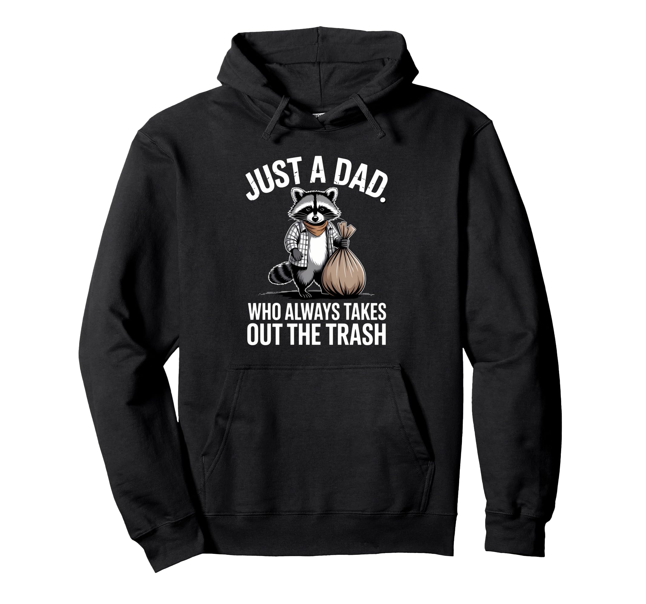 Just Dad Who Always Takes Out Trash Hoodie - Streetwear Style Men Women - T-Shirt, Sweatshirt, Hoodie
