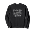 Its Hard To Be Humble When Youre Dad Sweatshirt - Graphic Print Unisex - T-Shirt, Sweatshirt, Hoodie