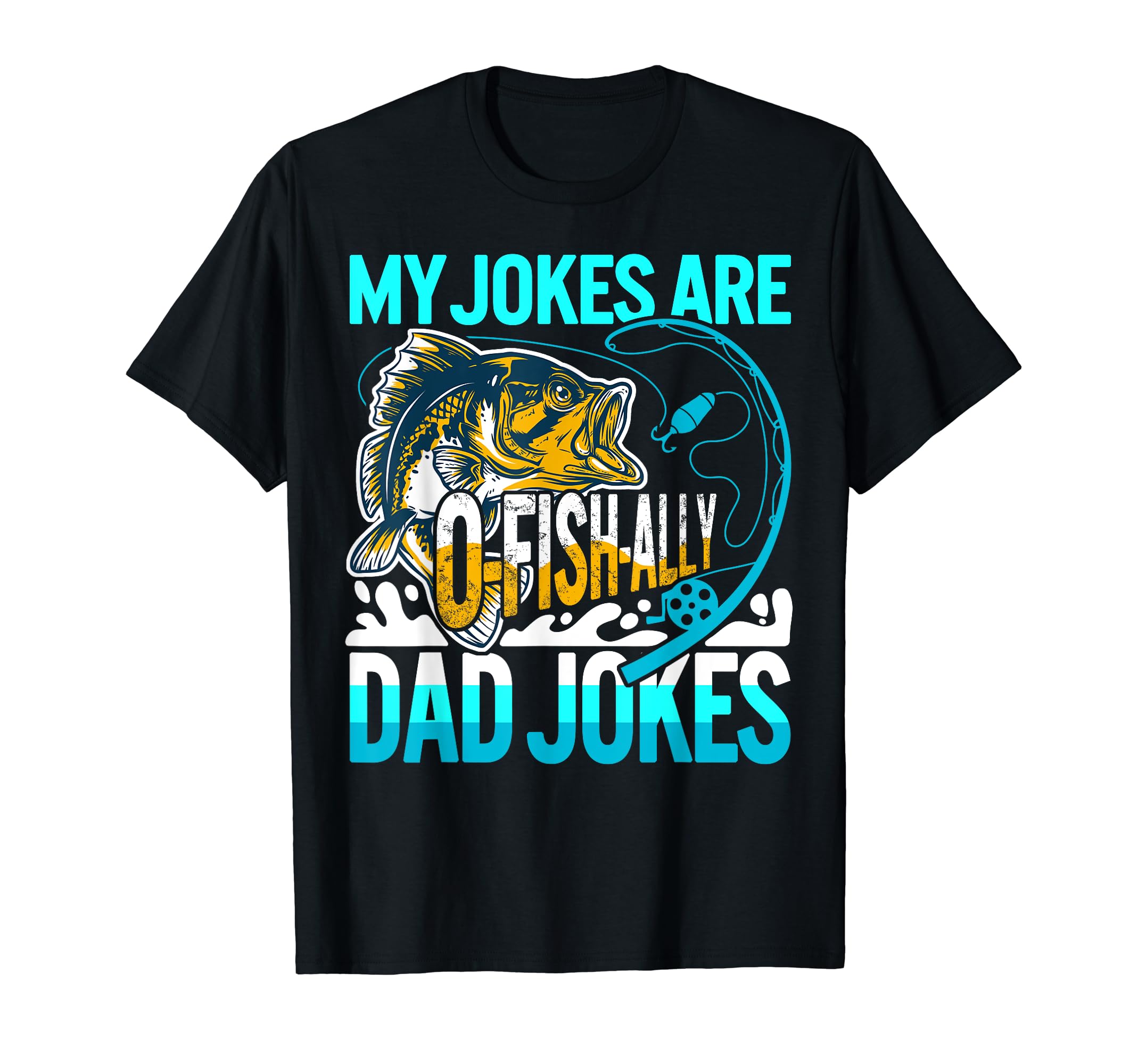 My Jokes Are O Fish Ally Dad Jokes Fishing T-Shirt - Graphic Print Unisex - T-Shirt, Sweatshirt, Hoodie