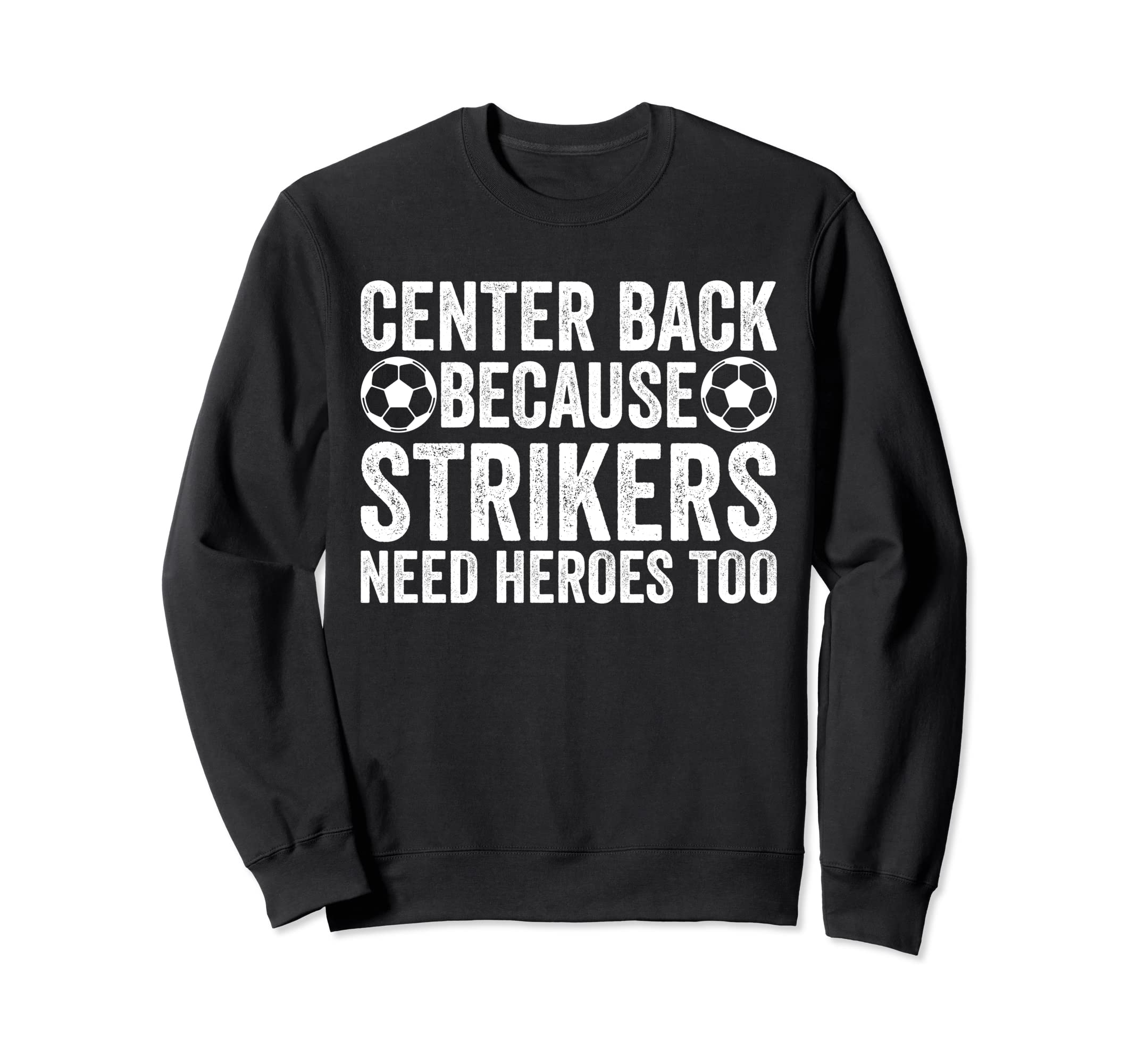 Center Back Because Strikers Need Sweatshirt - Streetwear Style Unisex - T-Shirt, Sweatshirt, Hoodie