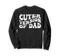 Funny Cuter Version Dad Family Sweatshirt - Casual Everyday Wear Unisex - T-Shirt, Sweatshirt, Hoodie