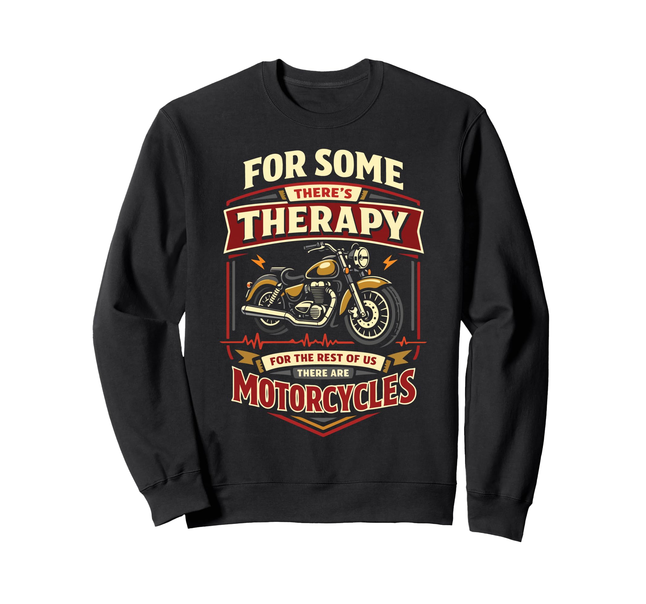 Motorcycle Biker Some Theres Sweatshirt - Graphic Print Men Women - T-Shirt, Sweatshirt, Hoodie
