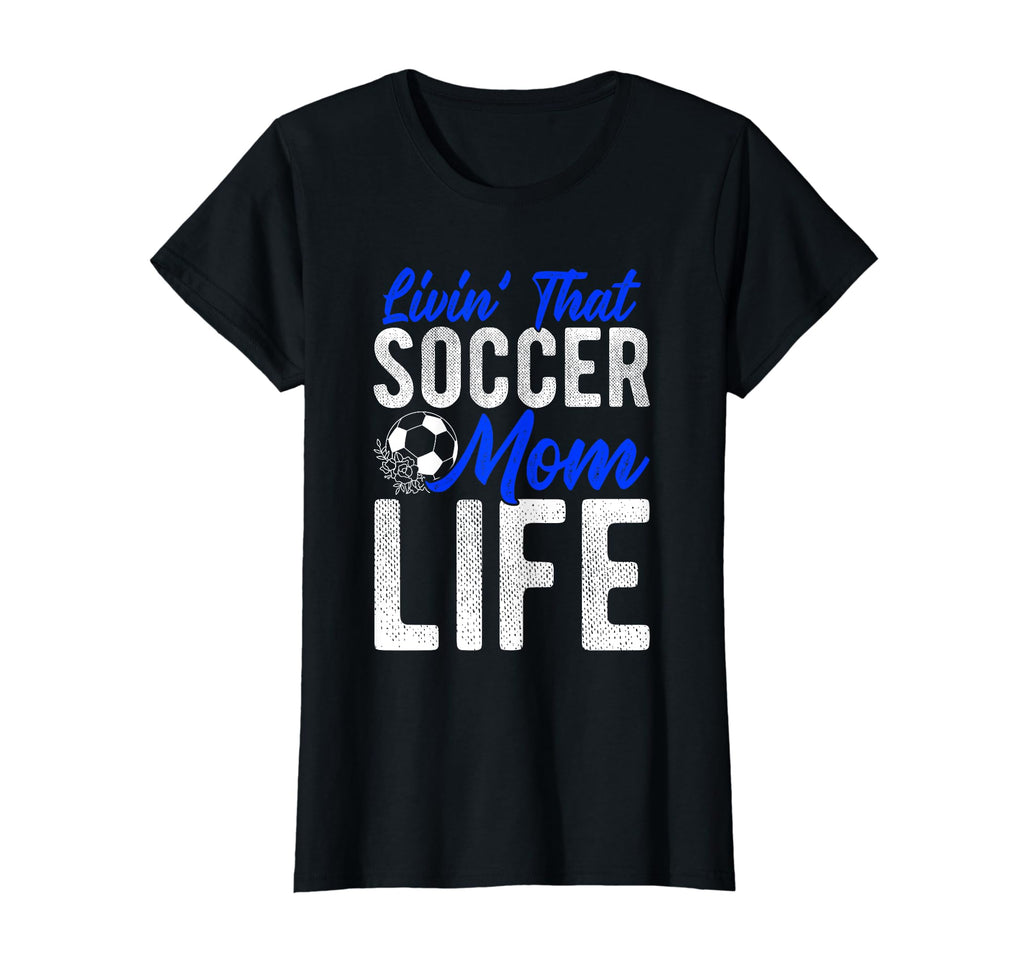 Livin That Soccer Mom Life Soccer T-Shirt - Fun Novelty Design Unisex - T-Shirt, Sweatshirt, Hoodie