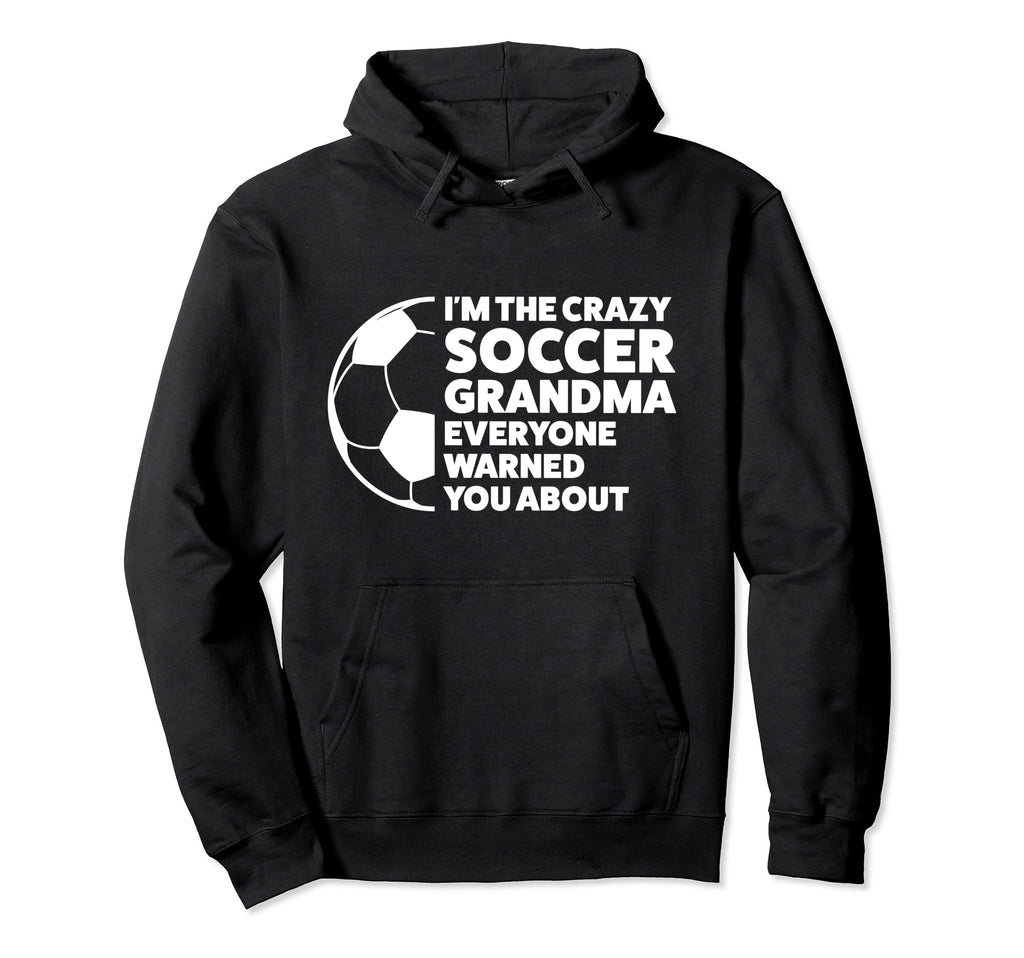 Im Crazy Soccer Grandma Everyone Soccer Hoodie - Graphic Print Unisex - T-Shirt, Sweatshirt, Hoodie