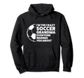 Im Crazy Soccer Grandma Everyone Soccer Hoodie - Graphic Print Unisex - T-Shirt, Sweatshirt, Hoodie