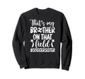 Thats My Brother Soccer Sister Soccer Sweatshirt - Graphic Print Men Women - T-Shirt, Sweatshirt, Hoodie