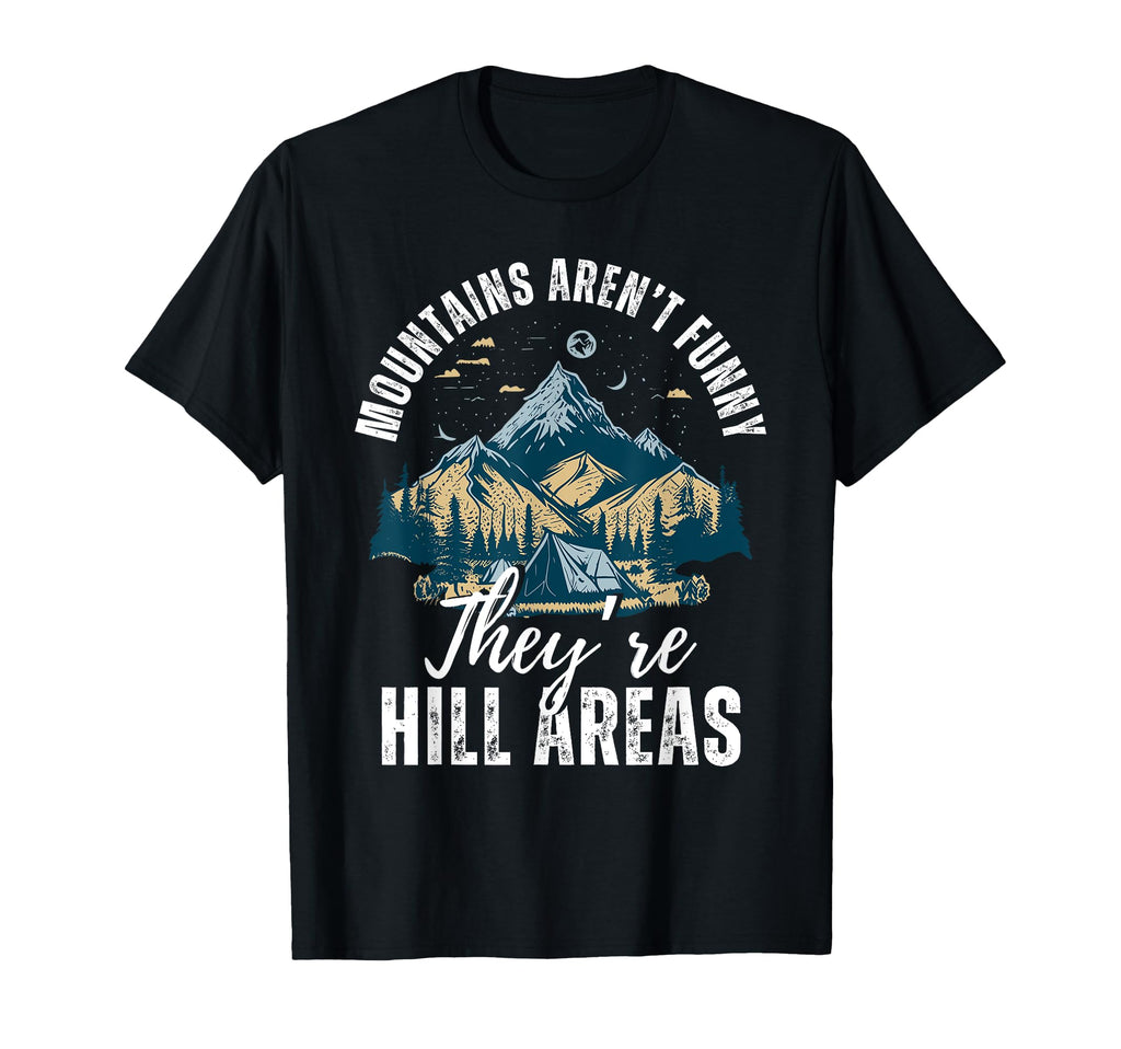 Mountains Arent Funny Theyre Hill Areas T-Shirt - Streetwear Style Unisex - T-Shirt, Sweatshirt, Hoodie