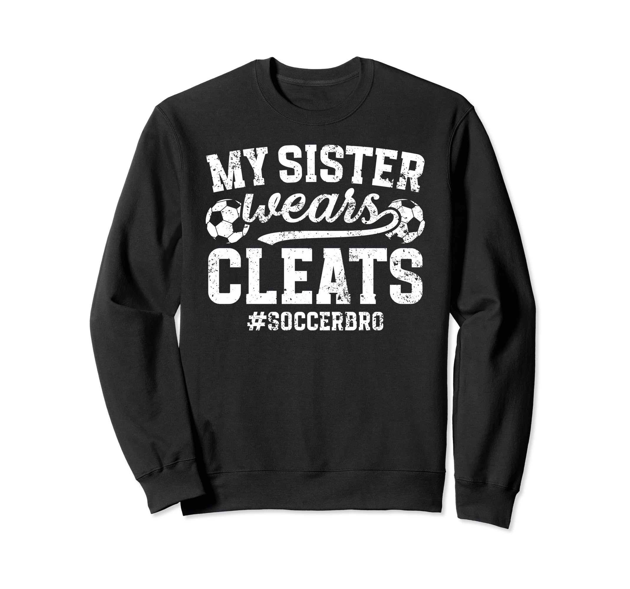 My Sister Wears Cleats Soccer Bro Proud Sweatshirt - Trendy Graphic Unisex - T-Shirt, Sweatshirt, Hoodie