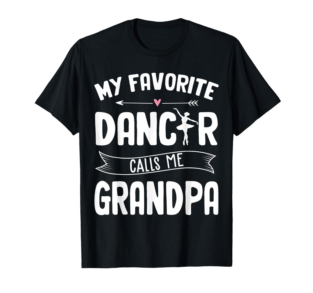 My Favorite Dancer Calls Me Grandpa T-Shirt - Custom Art Print Men Women - T-Shirt, Sweatshirt, Hoodie