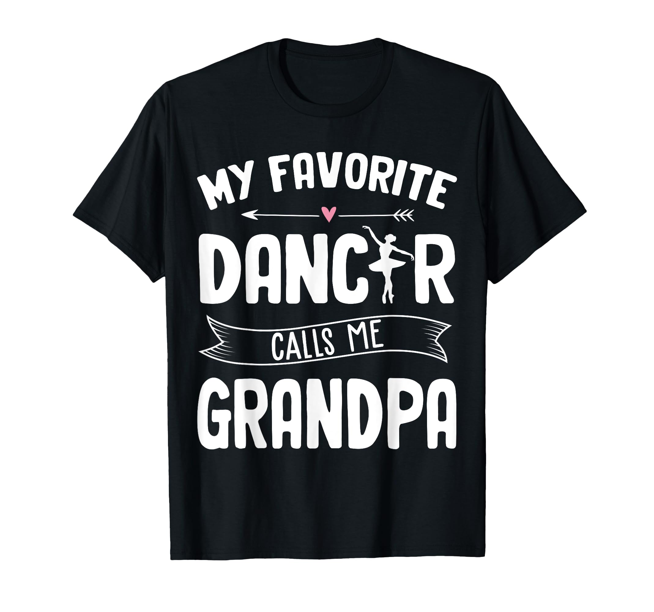 My Favorite Dancer Calls Me Grandpa T-Shirt - Custom Art Print Men Women - T-Shirt, Sweatshirt, Hoodie