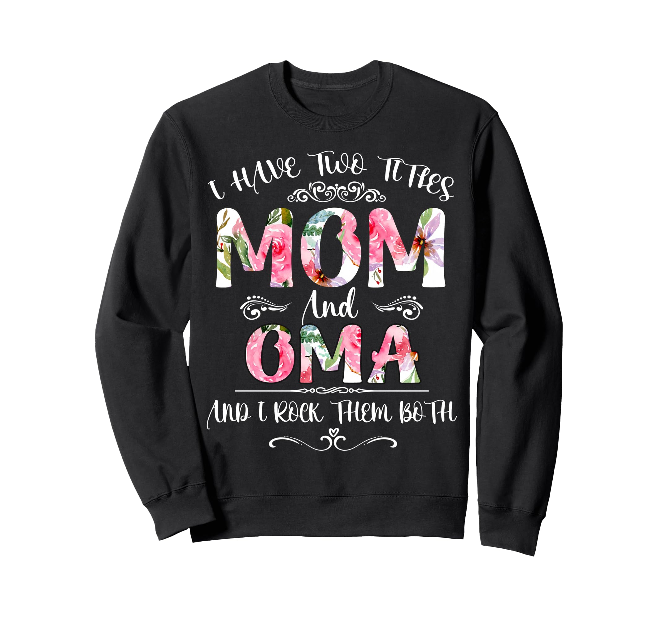 I Have Two Titles Mom And Oma Funny Sweatshirt - Unique Graphic for Adults - T-Shirt, Sweatshirt, Hoodie