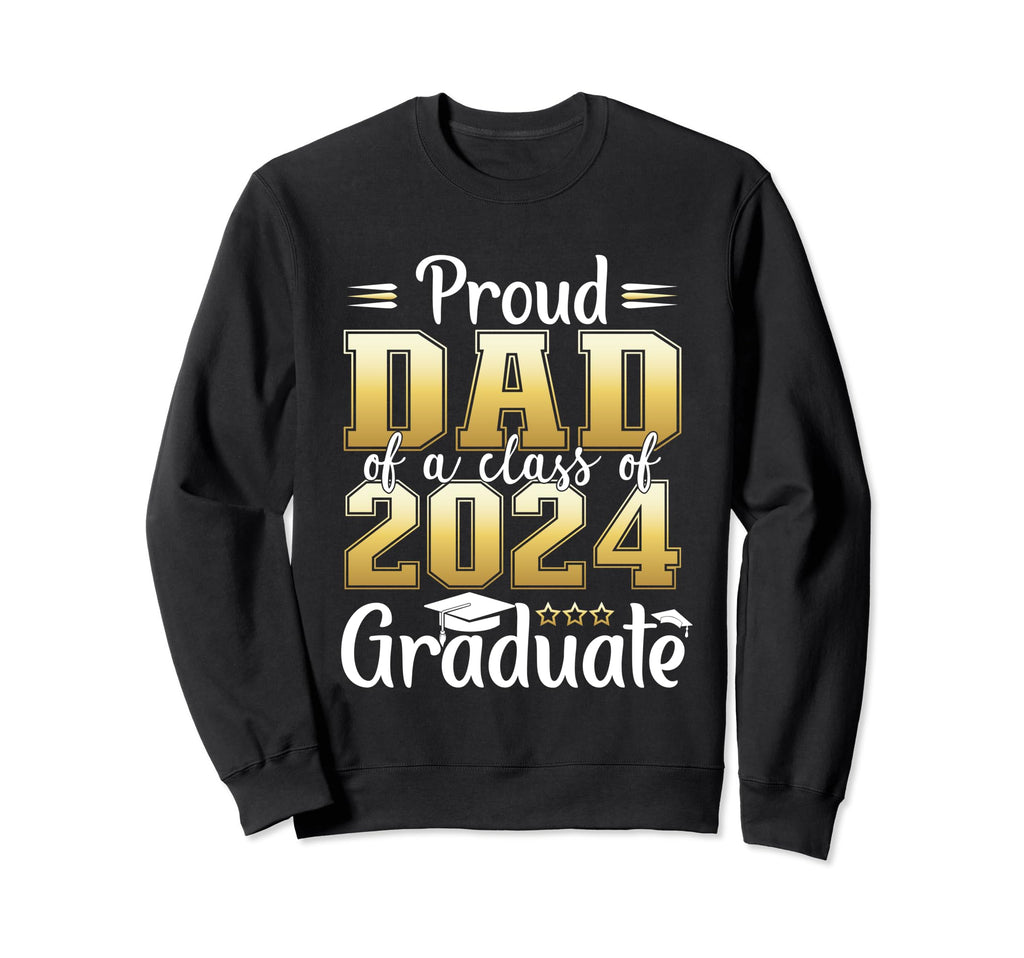 Proud Dad Class 2024 Graduate Senior Sweatshirt - Graphic Print Unisex - T-Shirt, Sweatshirt, Hoodie