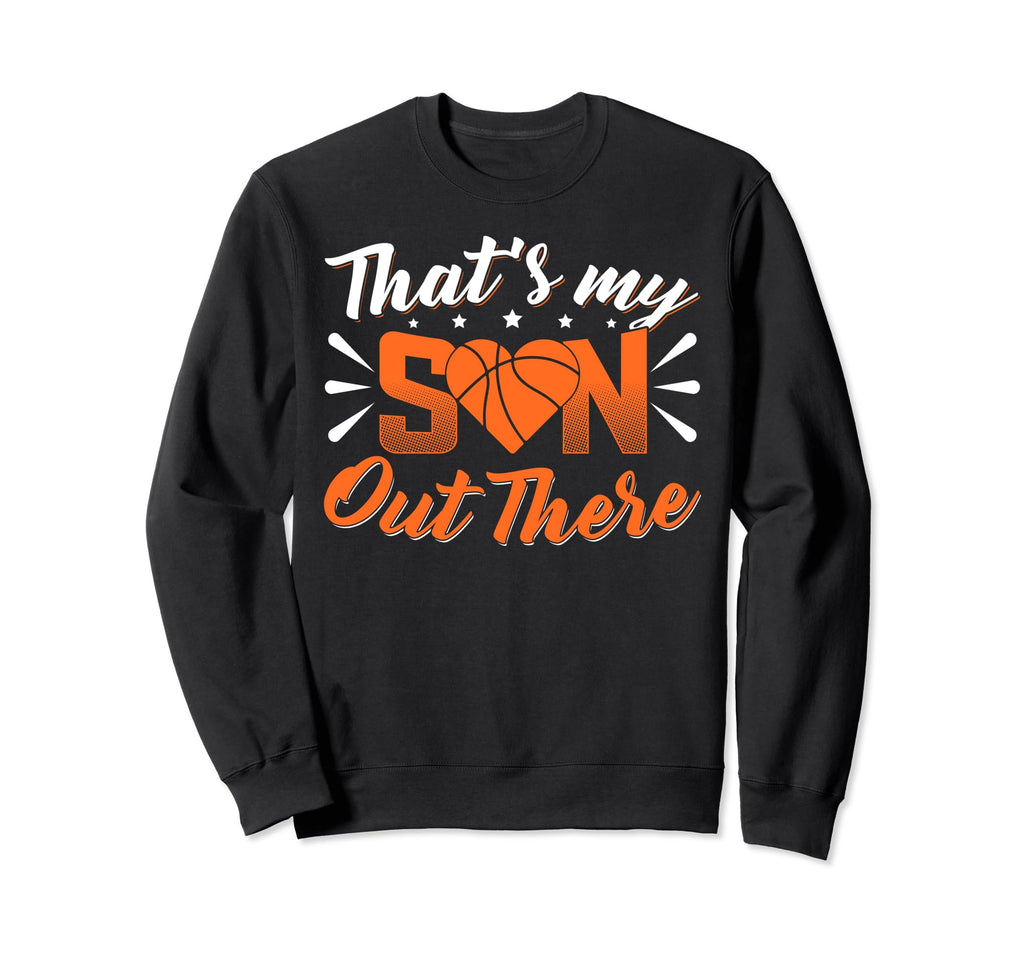 Thats My Son Out There Basketball Mom Sweatshirt - Graphic Print Unisex - T-Shirt, Sweatshirt, Hoodie