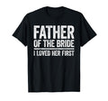 Father Bride I Love Her First Father T-Shirt - Streetwear Style for Adults - T-Shirt, Sweatshirt, Hoodie