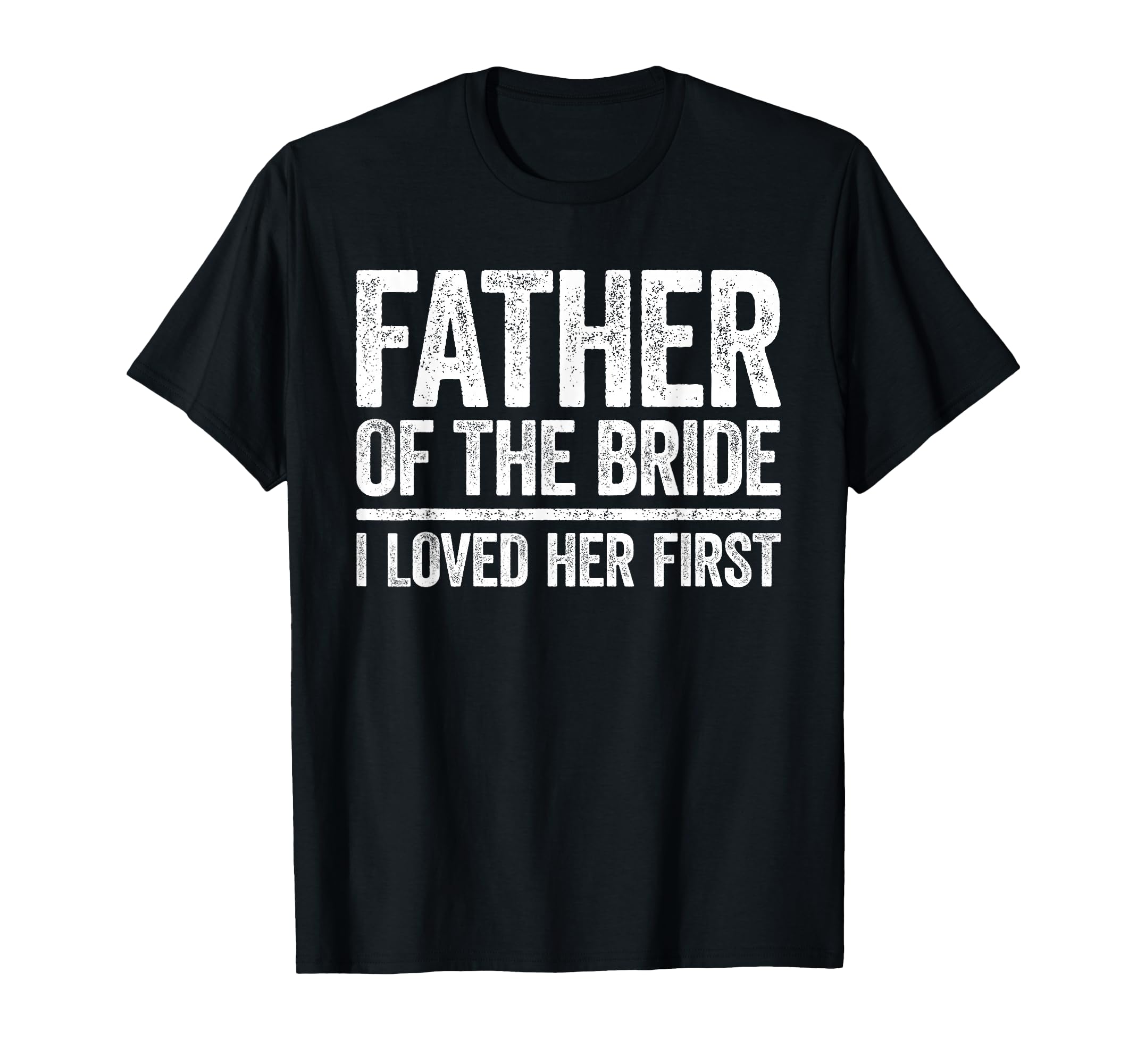 Father Bride I Love Her First Father T-Shirt - Streetwear Style for Adults - T-Shirt, Sweatshirt, Hoodie