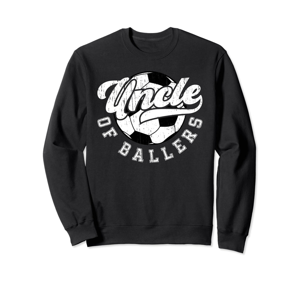 Uncle Ballers Soccer Uncle Soccer Sweatshirt - Streetwear Style Men Women - T-Shirt, Sweatshirt, Hoodie