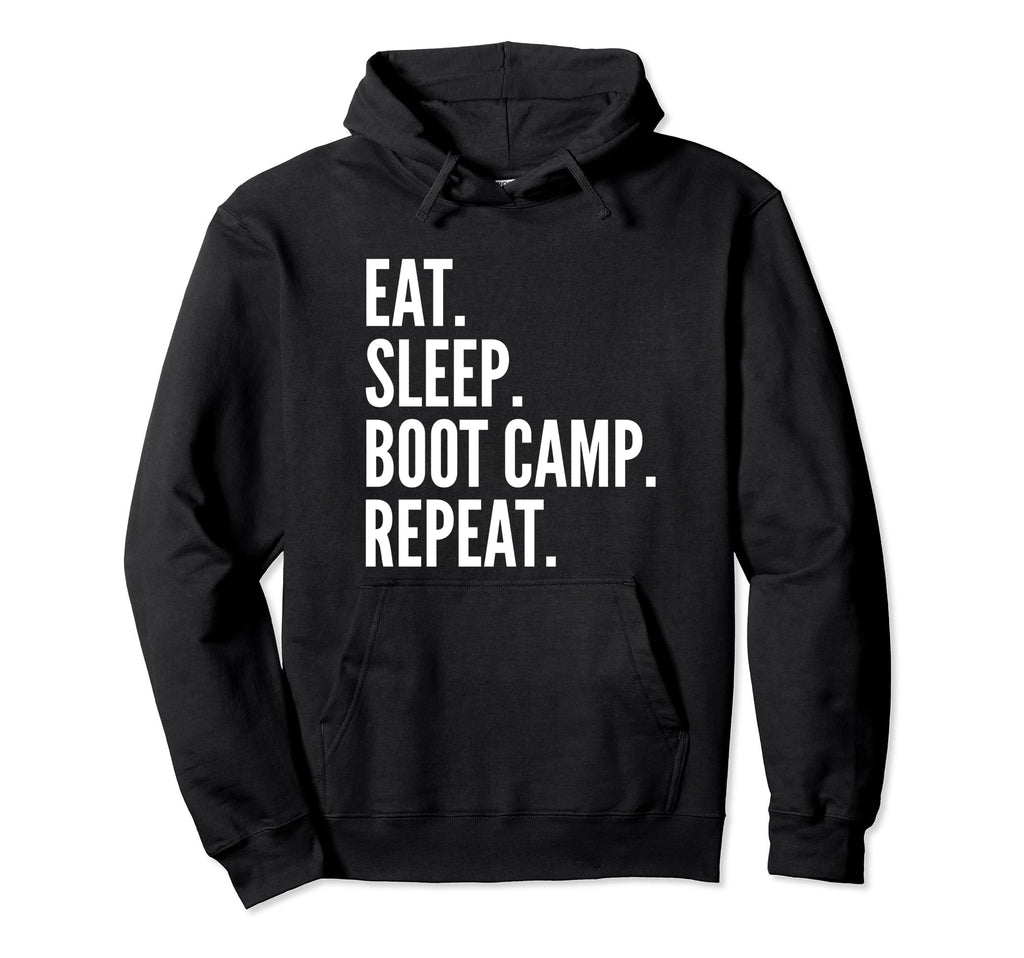 Eat Sleep Boot Camp Repeat Fitness Hoodie - Casual Everyday Wear Men Women - T-Shirt, Sweatshirt, Hoodie