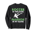 Soccer Is Name Passion Is My Game Sweatshirt - Trendy Graphic Men Women - T-Shirt, Sweatshirt, Hoodie