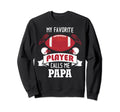 My Favorite Football Player Calls Me Papa Sweatshirt - Graphic Print Unisex - T-Shirt, Sweatshirt, Hoodie