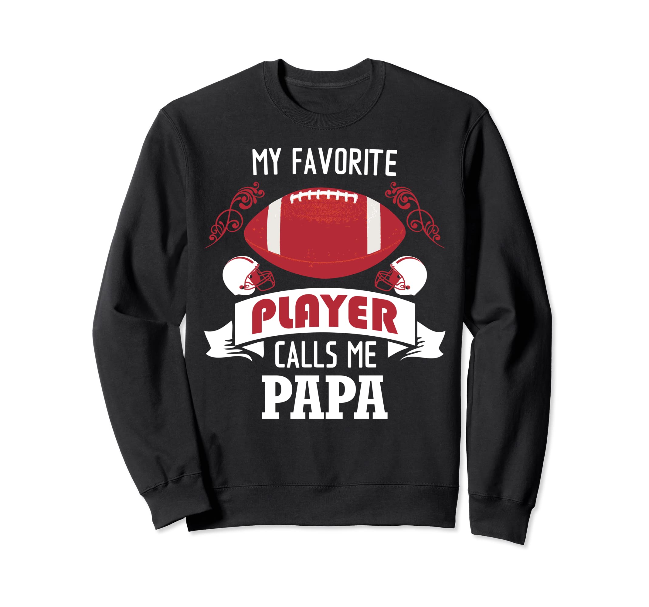 My Favorite Football Player Calls Me Papa Sweatshirt - Graphic Print Unisex - T-Shirt, Sweatshirt, Hoodie
