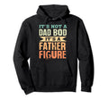 Its Not Dad Bod Its Father Figure Fathers Hoodie - Trendy Graphic Unisex - T-Shirt, Sweatshirt, Hoodie