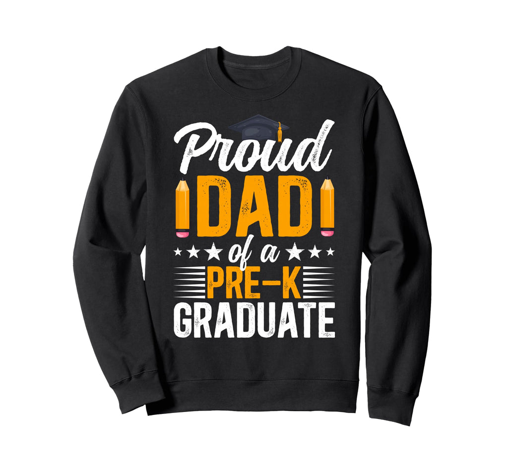 Proud Dad Pre K Graduate Dad Sweatshirt - Casual Everyday Wear Unisex - T-Shirt, Sweatshirt, Hoodie