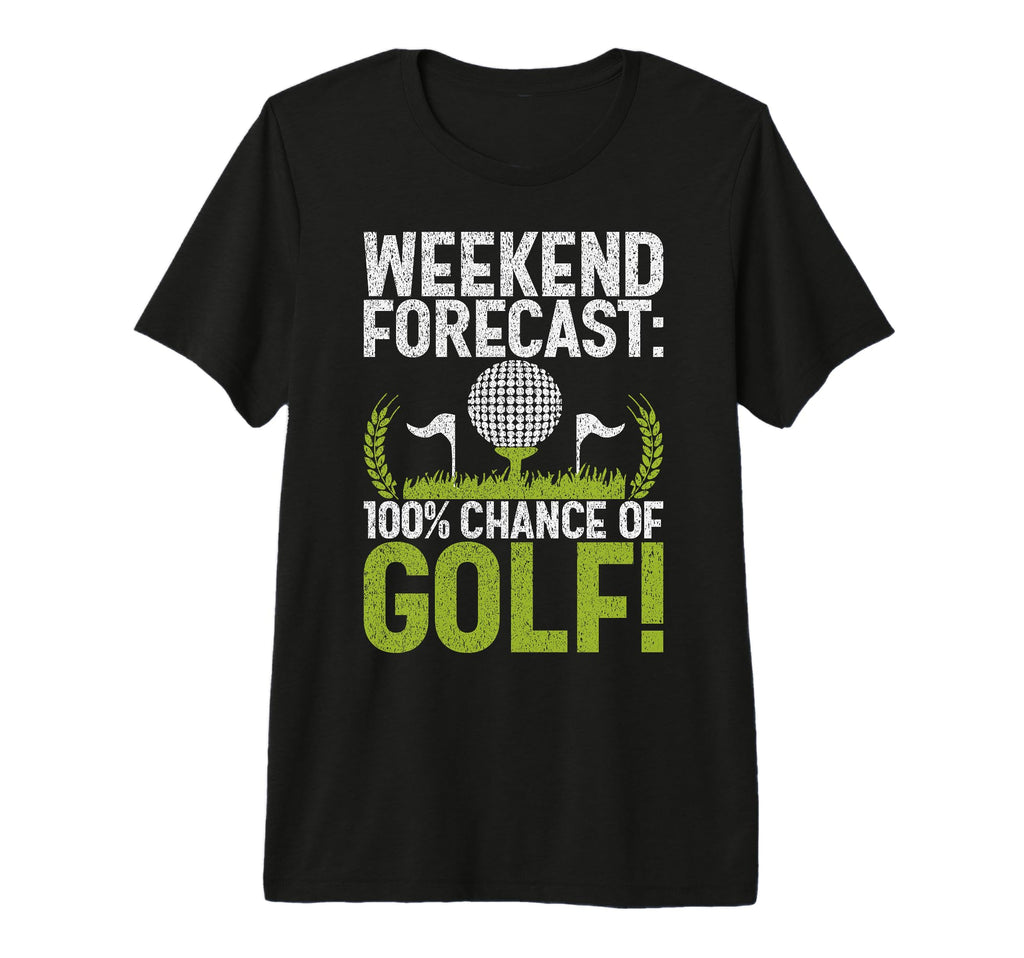 Weekend Forecast 100 Chance Golf Dad Tri T-Shirt - Novelty Apparel Unisex - T-Shirt, Sweatshirt, Hoodie