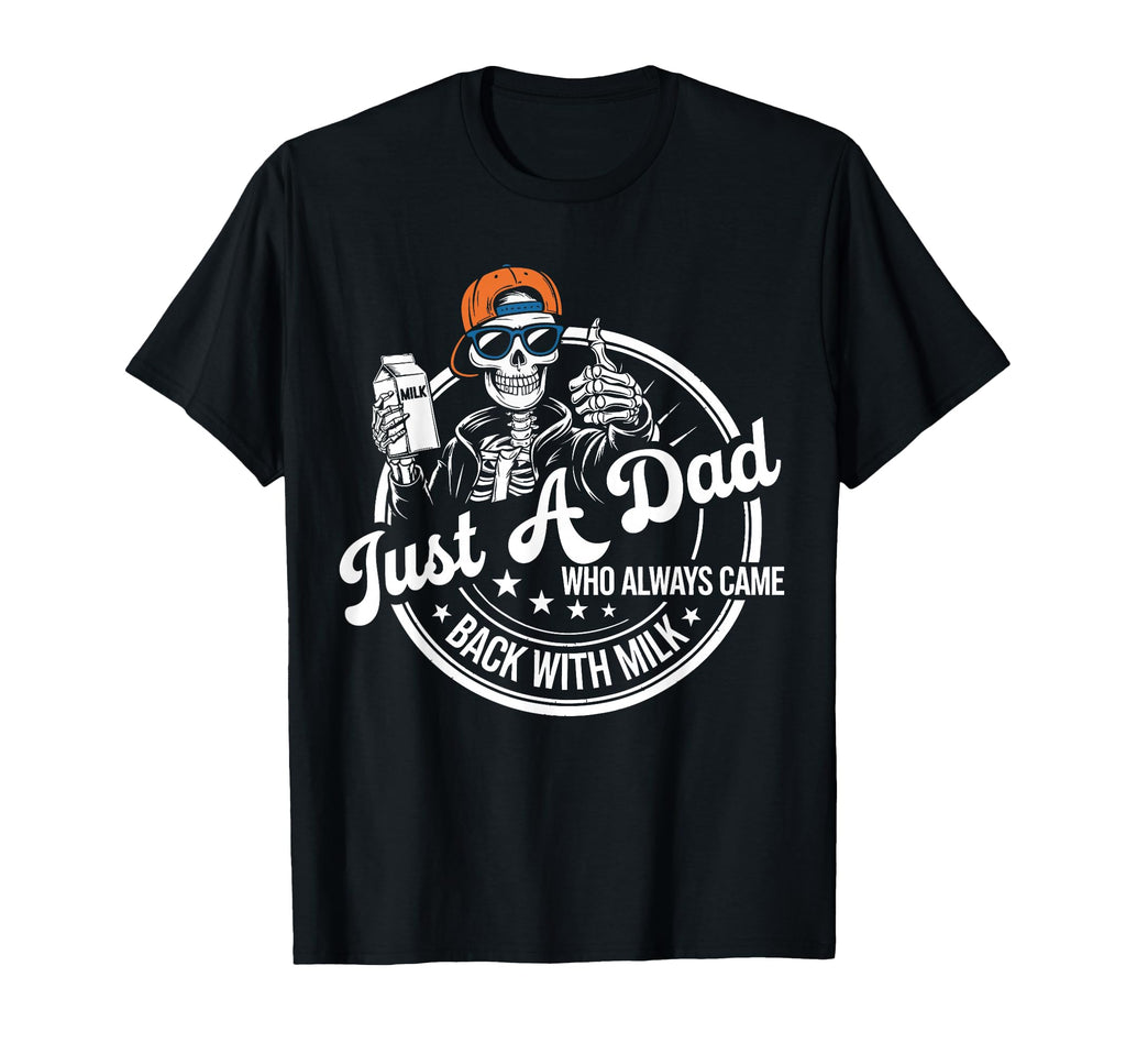 Just Dad Who Always Came Back Milk T-Shirt - Trendy Graphic Unisex - T-Shirt, Sweatshirt, Hoodie