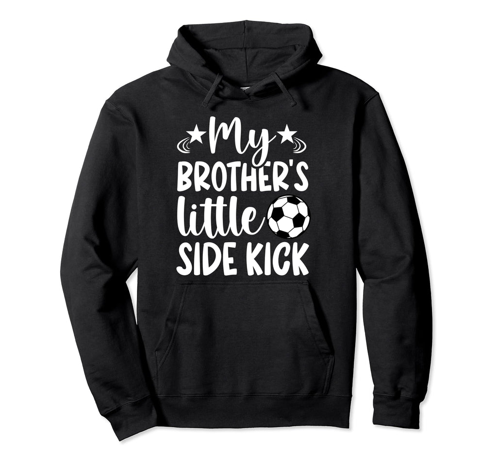 Brothers Little Side Kick Soccer Hoodie - Novelty Apparel for Adults - T-Shirt, Sweatshirt, Hoodie