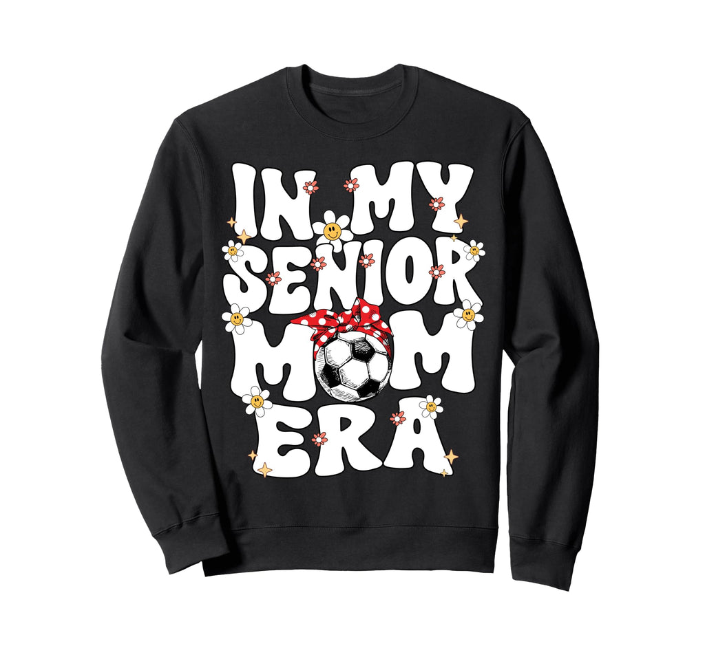 My Senior Soccer Mom Era Senior Mom Sweatshirt - Trendy Graphic Unisex - T-Shirt, Sweatshirt, Hoodie