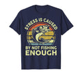 Stress Caused Not Fishing Enough Step T-Shirt - Novelty Apparel for Adults - T-Shirt, Sweatshirt, Hoodie