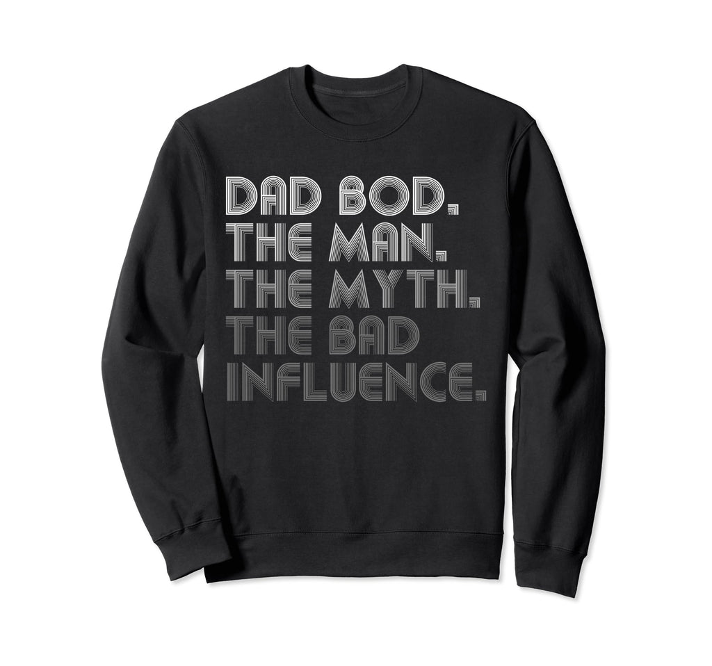 Dad Bod Myth Bad Influence Funny Sweatshirt - Unique Graphic Unisex - T-Shirt, Sweatshirt, Hoodie