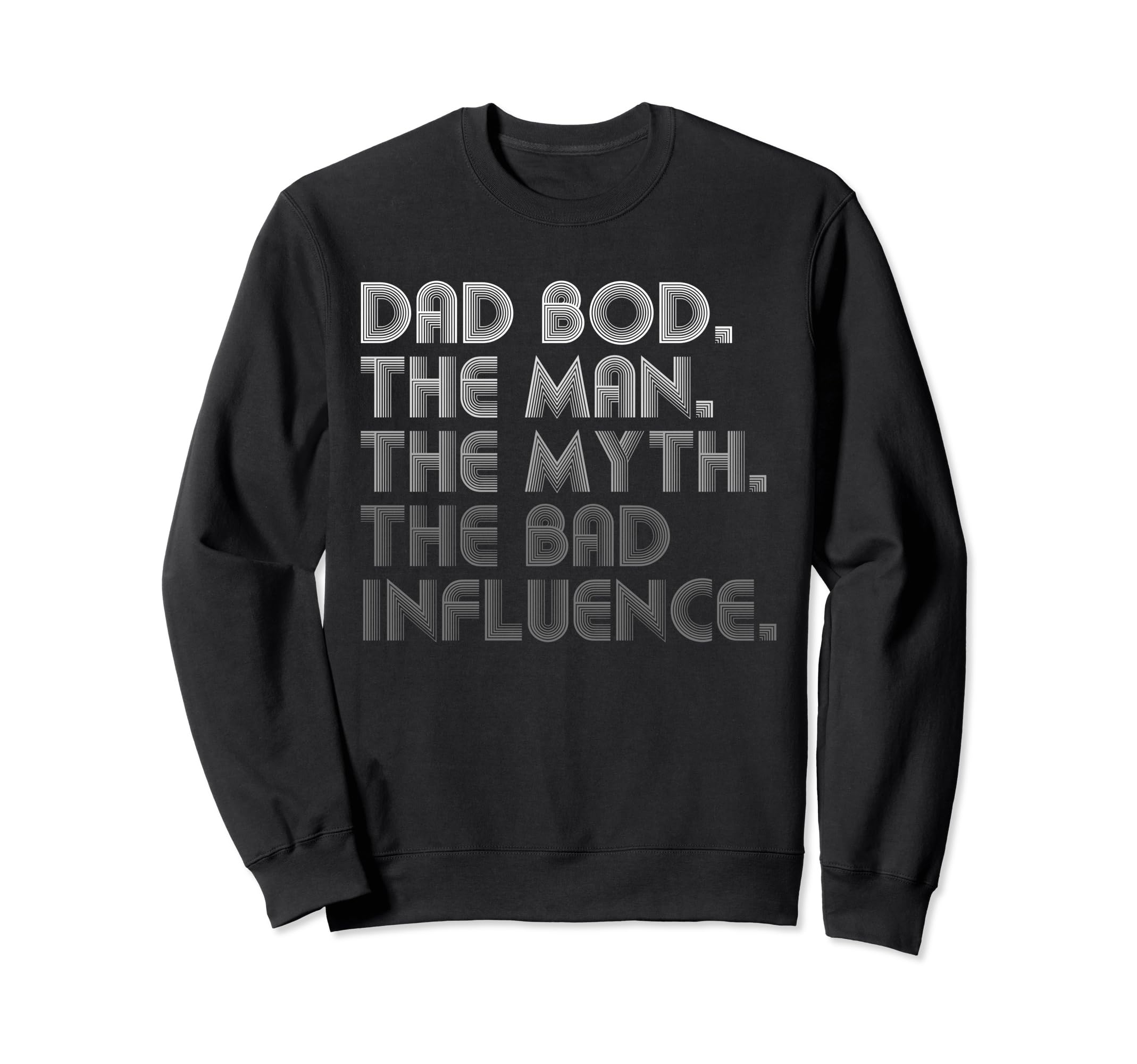 Dad Bod Myth Bad Influence Funny Sweatshirt - Unique Graphic Unisex - T-Shirt, Sweatshirt, Hoodie