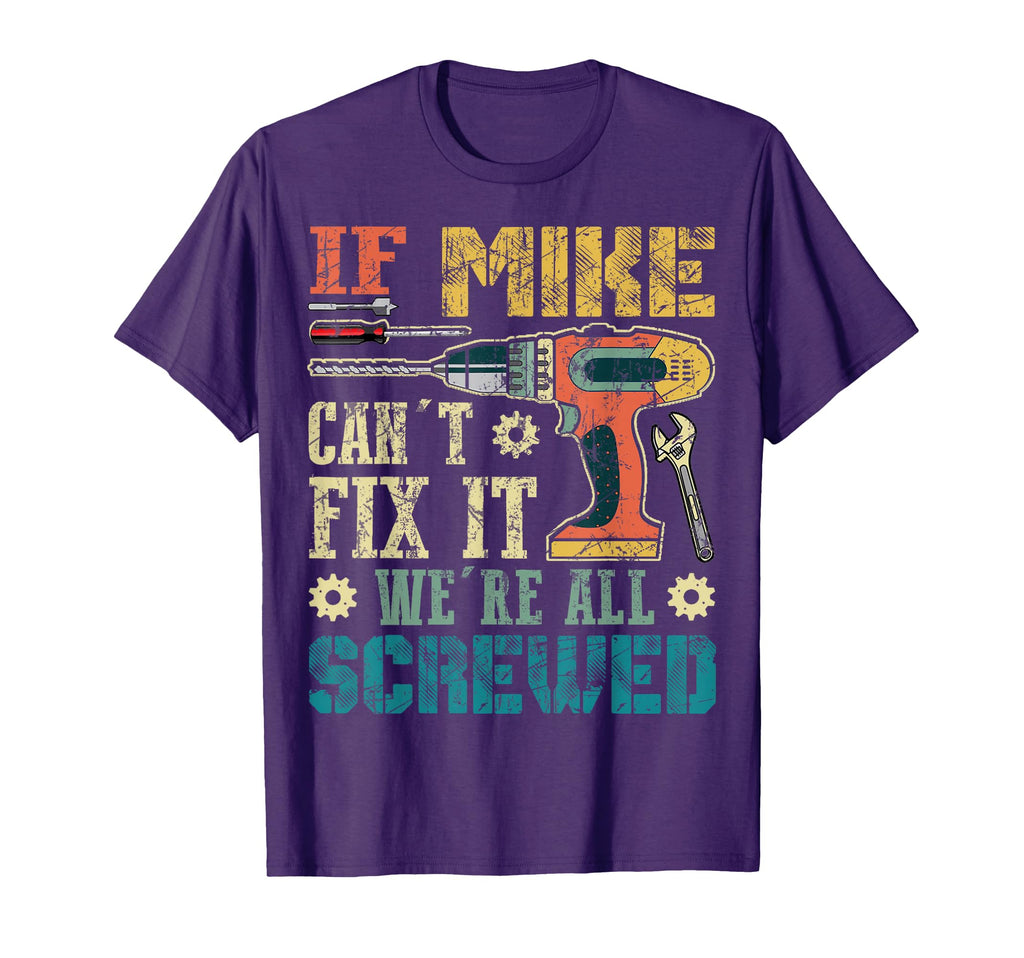 If Mike Cant Fix It Were All Screwed T-Shirt - Fun Novelty Design Unisex - T-Shirt, Sweatshirt, Hoodie