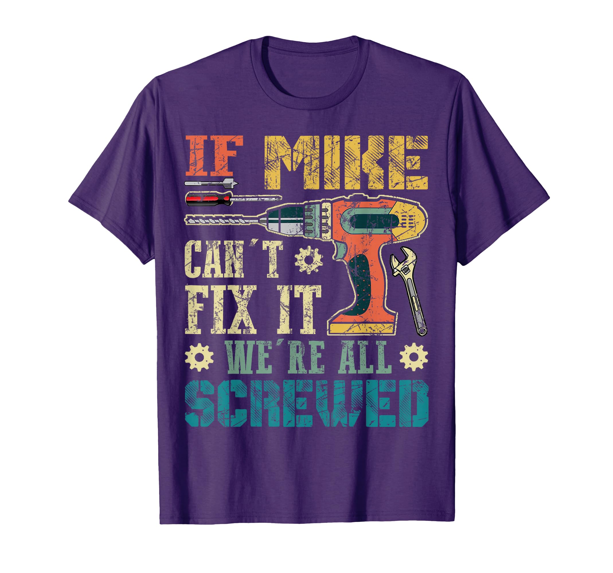 If Mike Cant Fix It Were All Screwed T-Shirt - Fun Novelty Design Unisex - T-Shirt, Sweatshirt, Hoodie