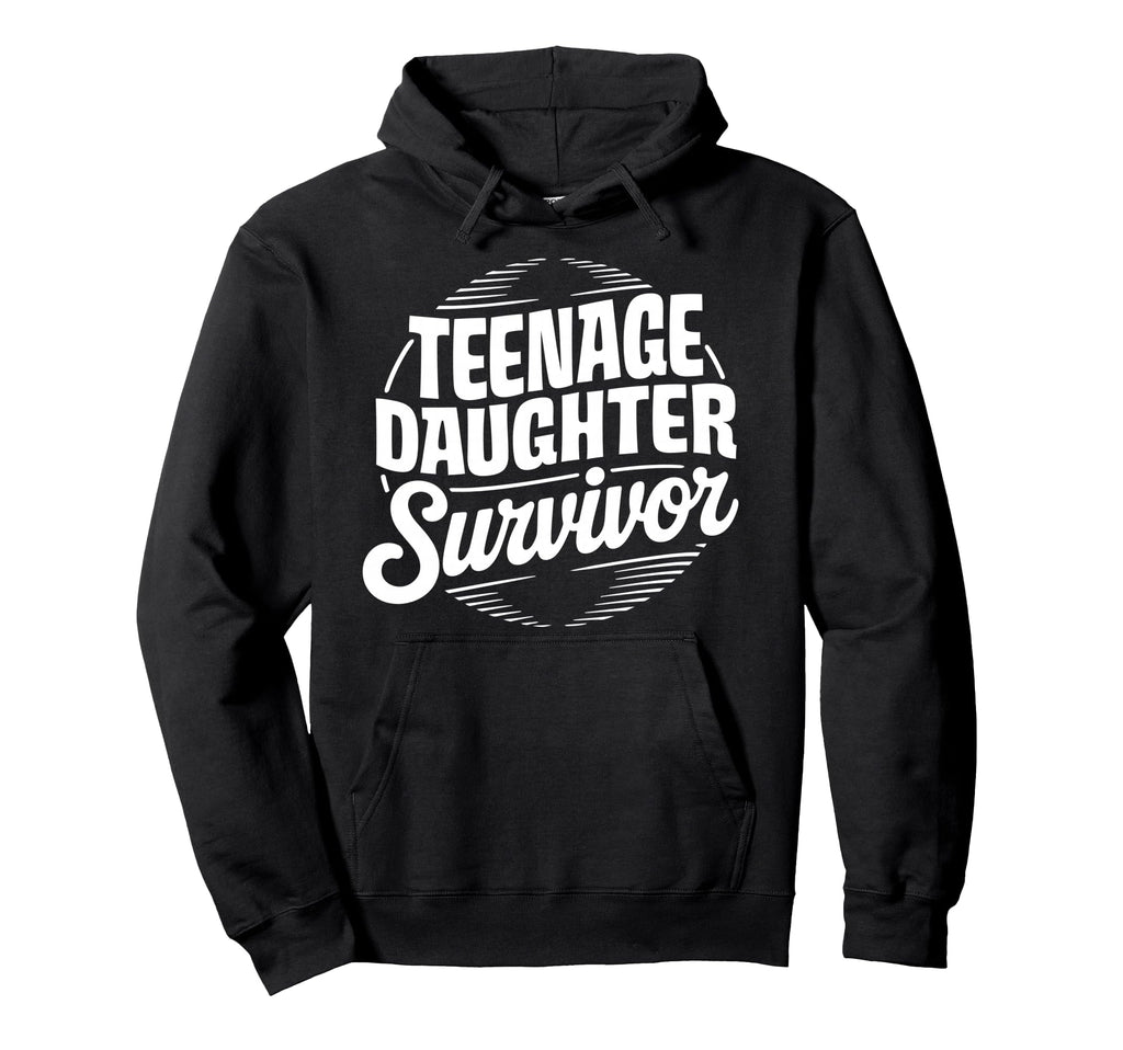 Teenage Daughter Survivor Daddy Hoodie - Casual Everyday Wear Unisex - T-Shirt, Sweatshirt, Hoodie