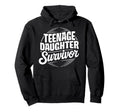 Teenage Daughter Survivor Daddy Hoodie - Casual Everyday Wear Unisex - T-Shirt, Sweatshirt, Hoodie