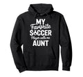 My Favorite Soccer Player Calls Me Aunt Hoodie - Trendy Graphic Unisex - T-Shirt, Sweatshirt, Hoodie