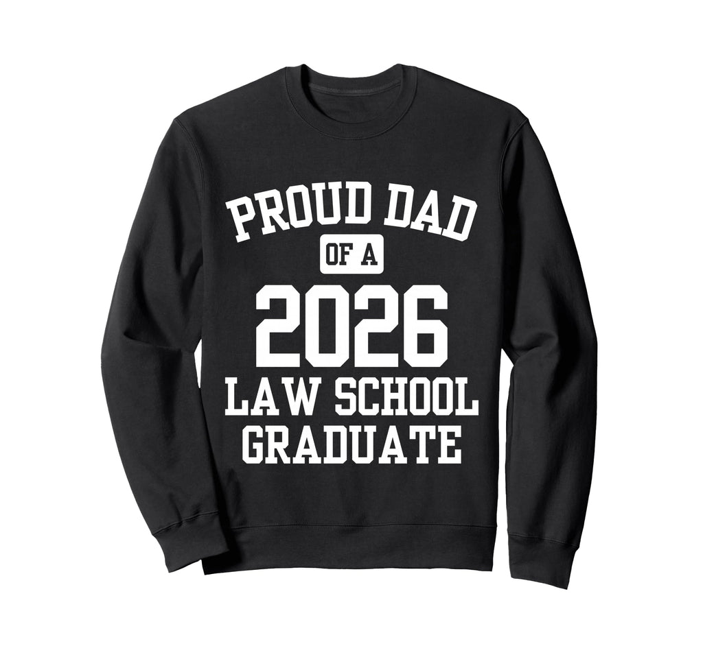 Proud Dad 2026 Law School Graduate Sweatshirt - Aesthetic Graphic Men Women - T-Shirt, Sweatshirt, Hoodie