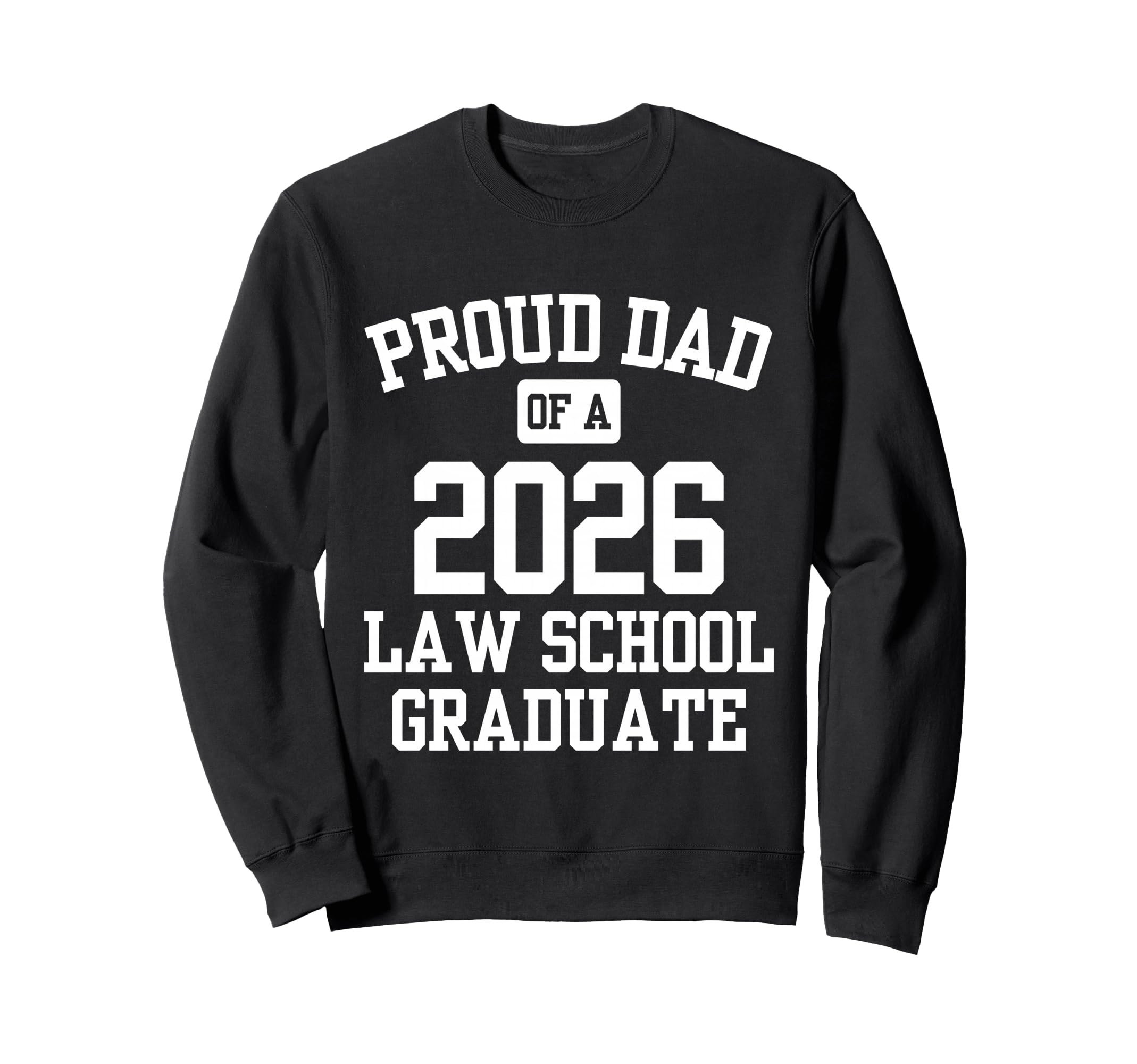 Proud Dad 2026 Law School Graduate Sweatshirt - Aesthetic Graphic Men Women - T-Shirt, Sweatshirt, Hoodie