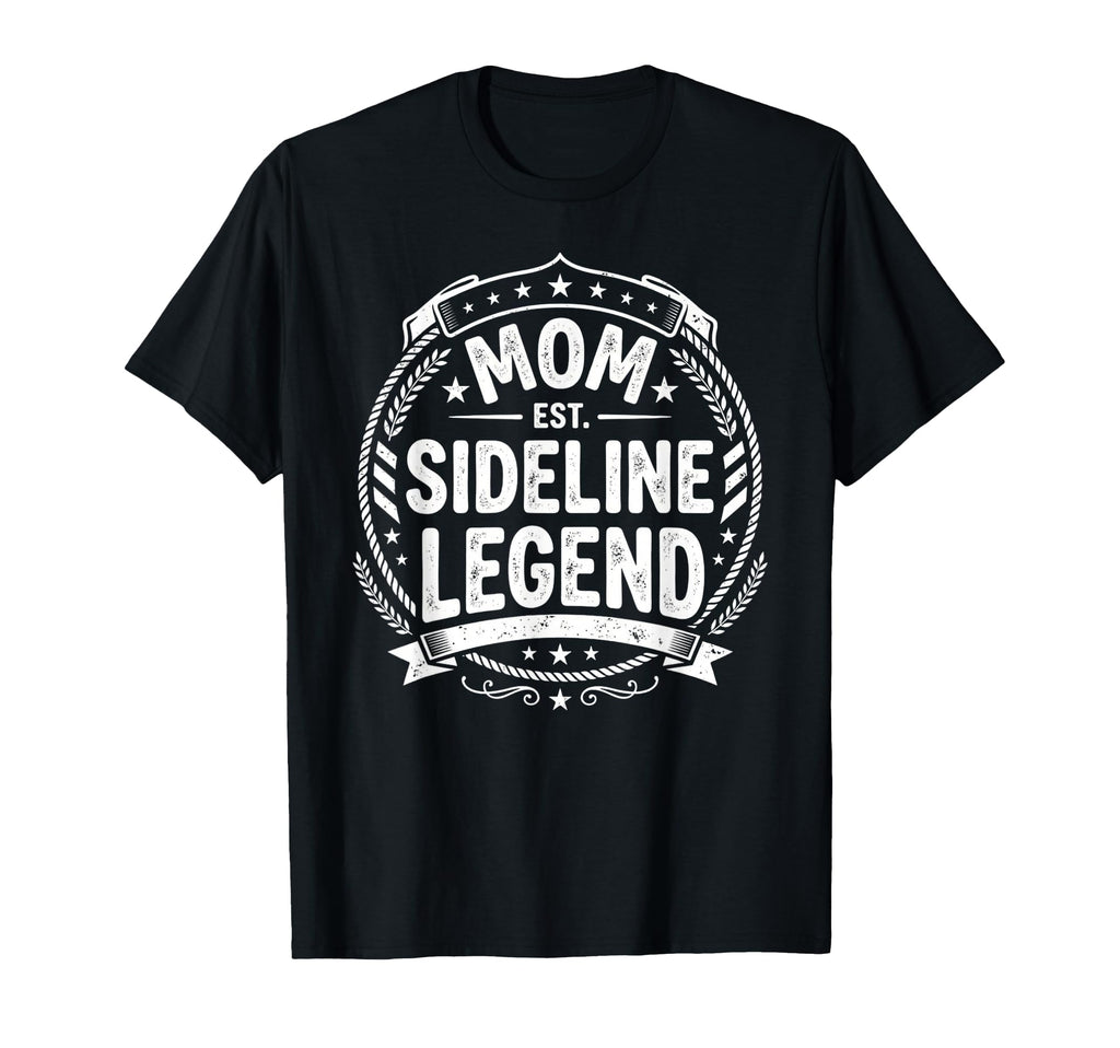 Mom Sideline Legend Sports Game Mothers T-Shirt - Minimalist Print Unisex - T-Shirt, Sweatshirt, Hoodie