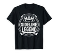 Mom Sideline Legend Sports Game Mothers T-Shirt - Minimalist Print Unisex - T-Shirt, Sweatshirt, Hoodie