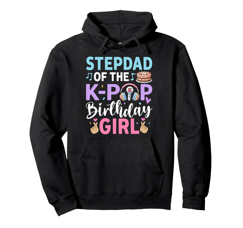 Step Dad K Pop Birthday Party Stepdad Hoodie - Novelty Apparel Unisex - T-Shirt, Sweatshirt, Hoodie