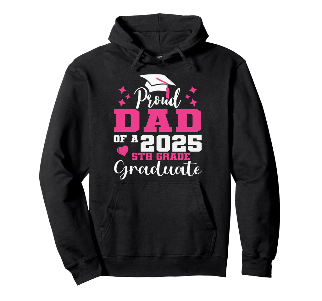 Proud Dad 5Th Grade Graduate 2025 Hoodie - Graphic Print Men Women - T-Shirt, Sweatshirt, Hoodie