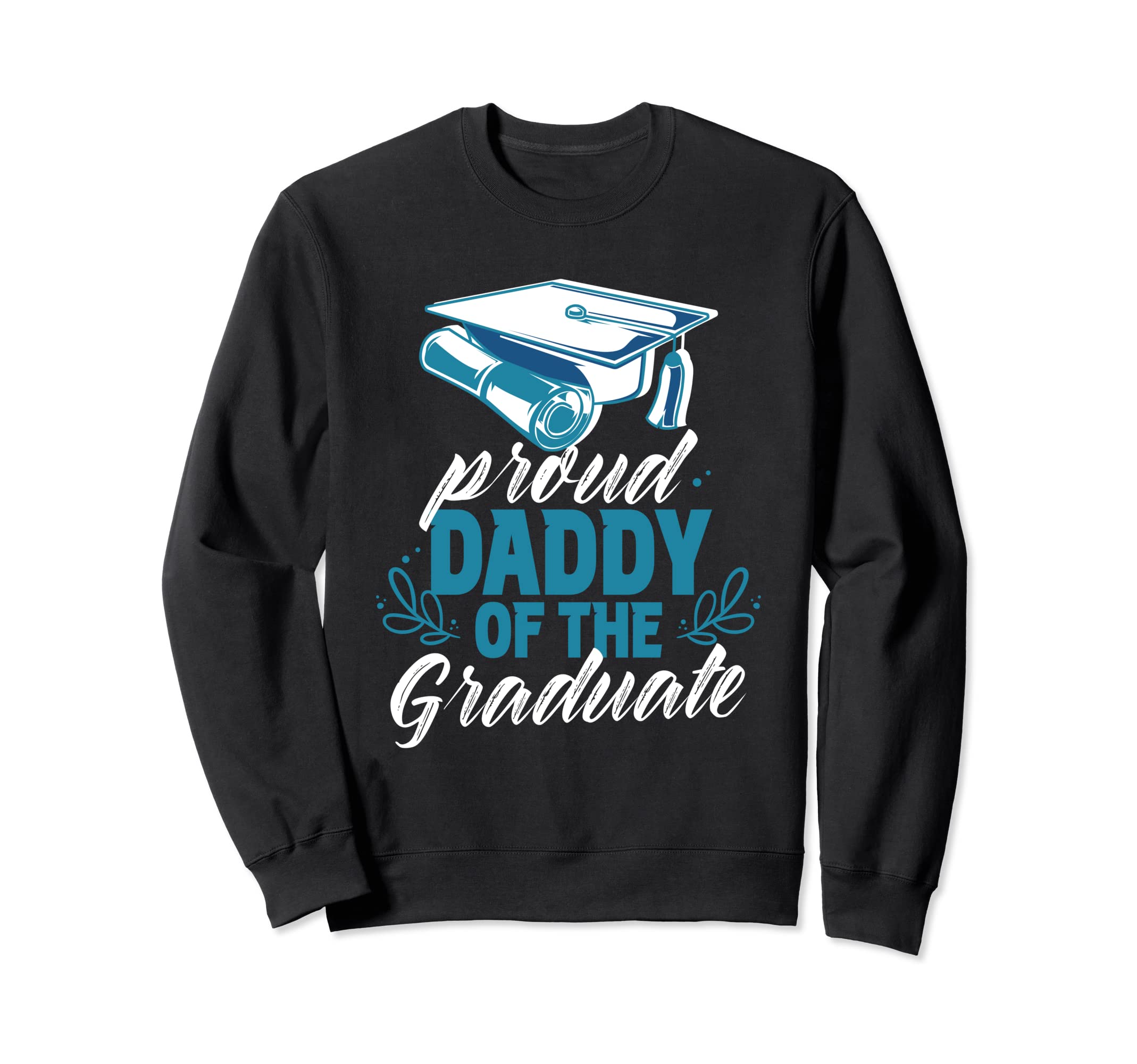 Proud Daddy Graduate Graduation Sweatshirt - Streetwear Style Men Women - T-Shirt, Sweatshirt, Hoodie