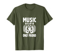 Music Is My Only Friend Music T-Shirt - Casual Everyday Wear for Adults - T-Shirt, Sweatshirt, Hoodie